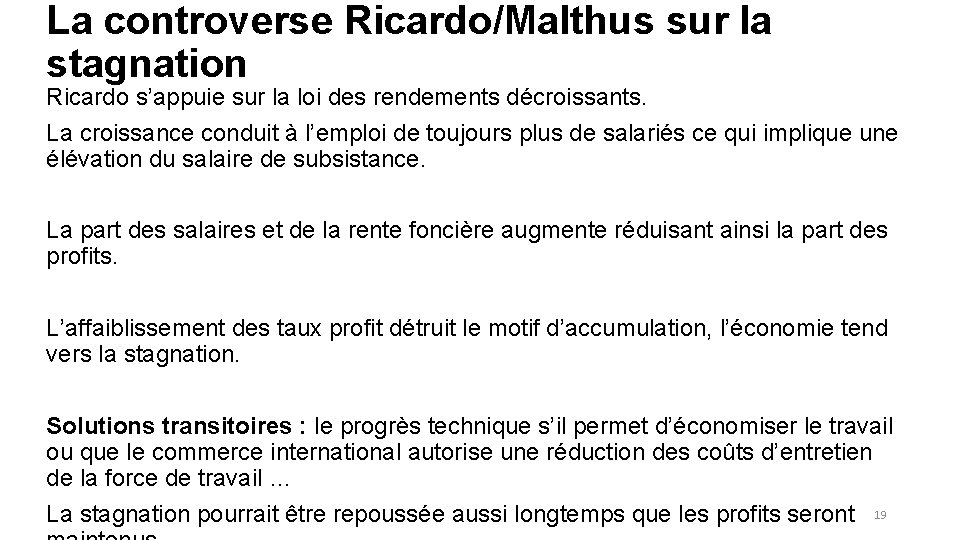 La controverse Ricardo/Malthus sur la stagnation Ricardo s’appuie sur la loi des rendements décroissants.