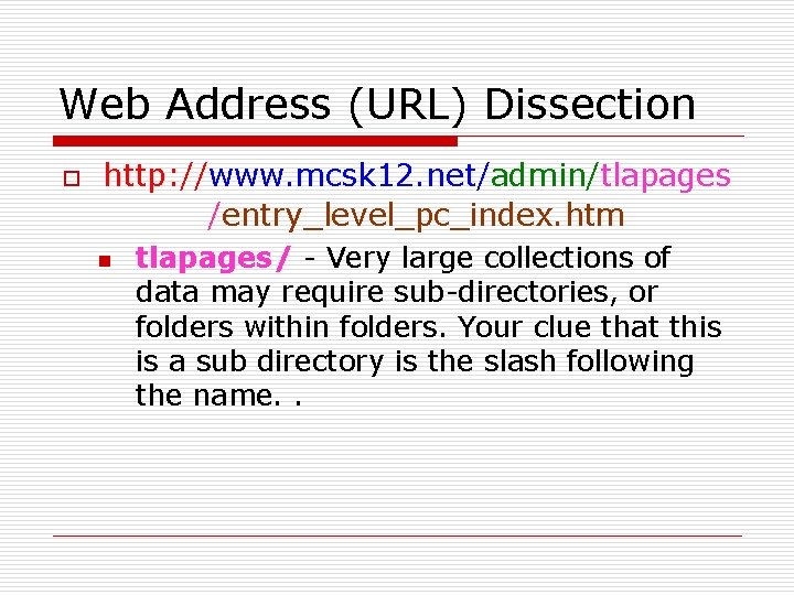 Web Address (URL) Dissection o http: //www. mcsk 12. net/admin/tlapages /entry_level_pc_index. htm n tlapages/