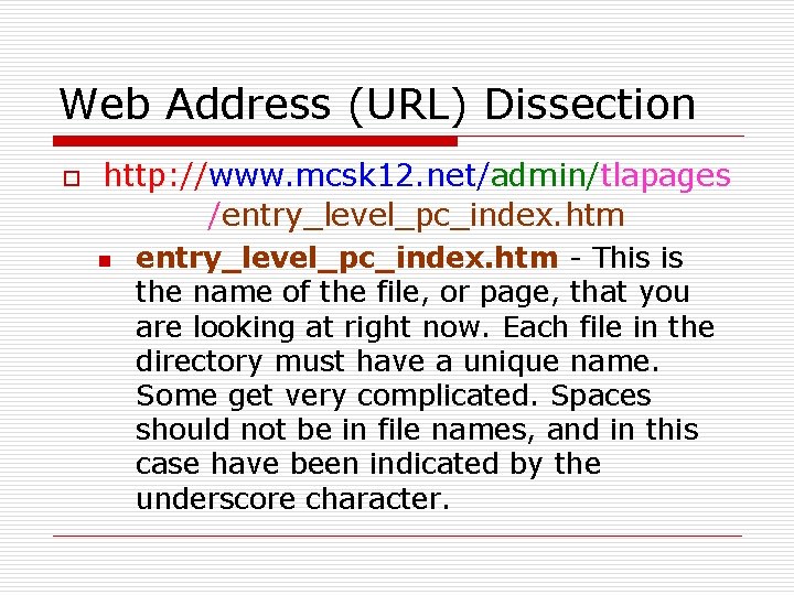 Web Address (URL) Dissection o http: //www. mcsk 12. net/admin/tlapages /entry_level_pc_index. htm n entry_level_pc_index.