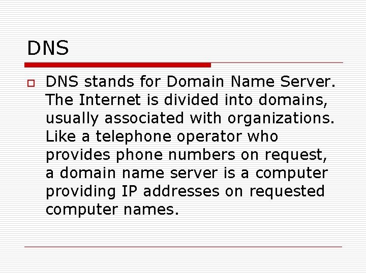 DNS o DNS stands for Domain Name Server. The Internet is divided into domains,