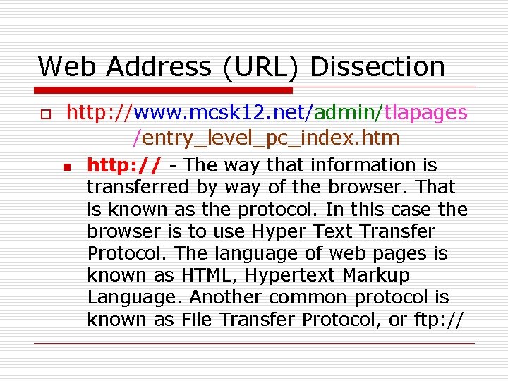 Web Address (URL) Dissection o http: //www. mcsk 12. net/admin/tlapages /entry_level_pc_index. htm n http: