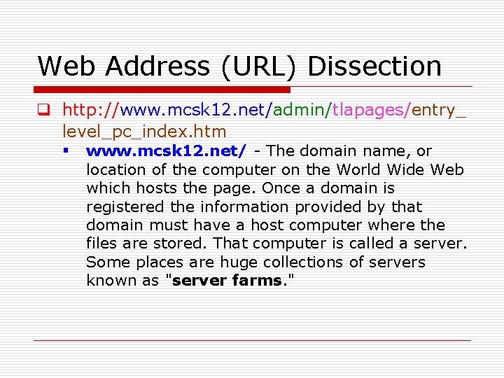 Web Address (URL) Dissection q http: //www. mcsk 12. net/admin/tlapages/entry_ level_pc_index. htm § www.