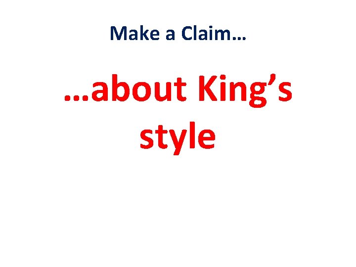 Make a Claim… …about King’s style 