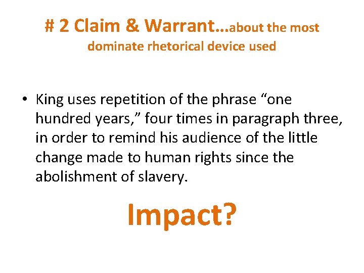 # 2 Claim & Warrant…about the most dominate rhetorical device used • King uses