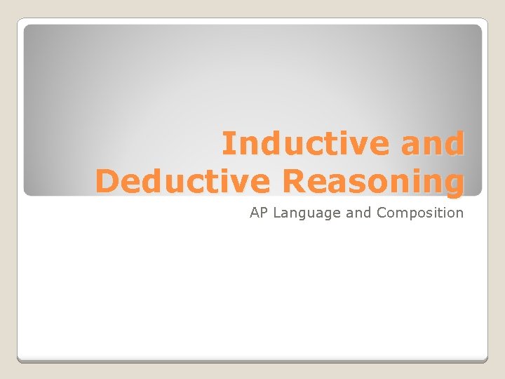 Inductive and Deductive Reasoning AP Language and Composition 