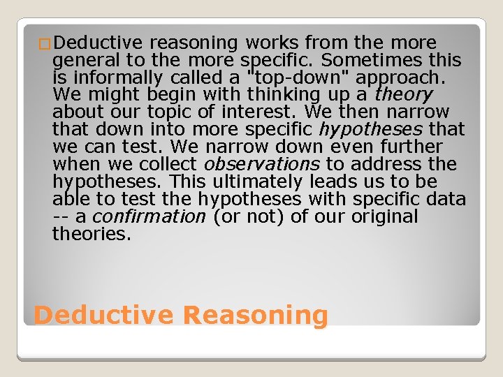 �Deductive reasoning works from the more general to the more specific. Sometimes this is