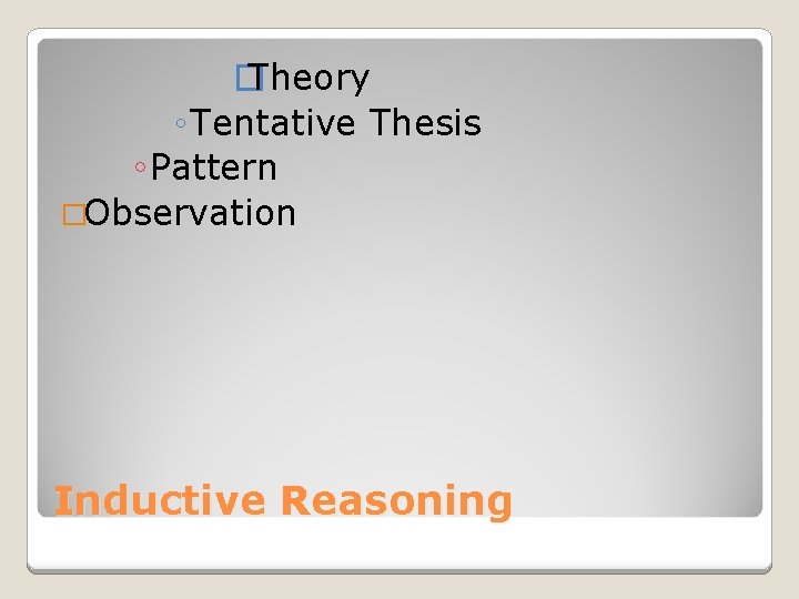 � Theory ◦ Tentative Thesis ◦ Pattern �Observation Inductive Reasoning 