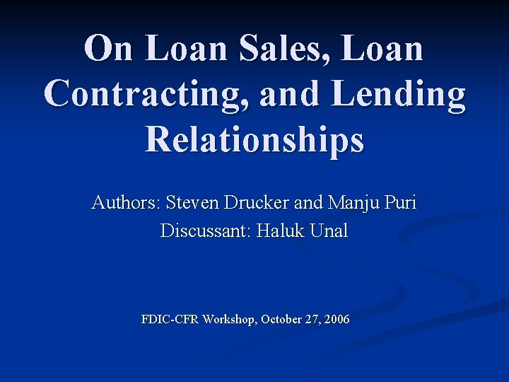 On Loan Sales, Loan Contracting, and Lending Relationships Authors: Steven Drucker and Manju Puri