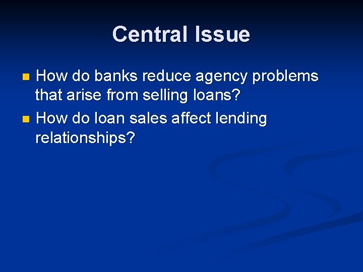 Central Issue How do banks reduce agency problems that arise from selling loans? n
