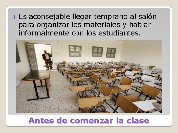 �Es aconsejable llegar temprano al salón para organizar los materiales y hablar informalmente con