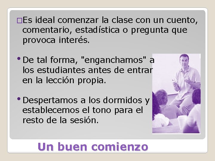 �Es ideal comenzar la clase con un cuento, comentario, estadística o pregunta que provoca