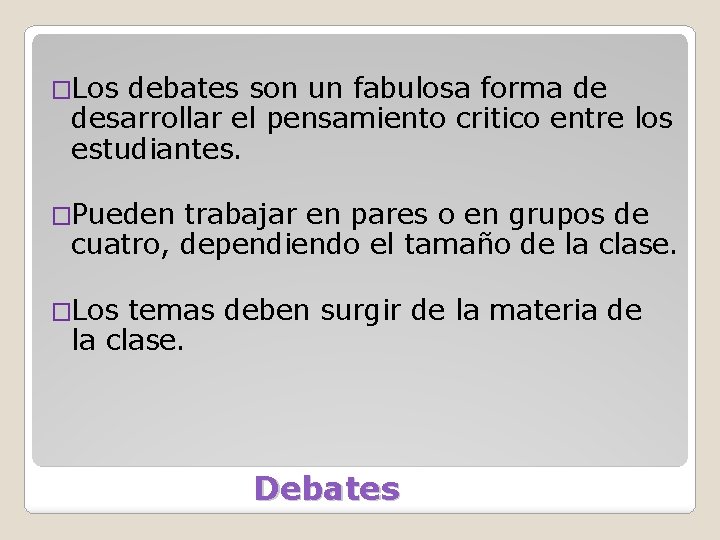 �Los debates son un fabulosa forma de desarrollar el pensamiento critico entre los estudiantes.