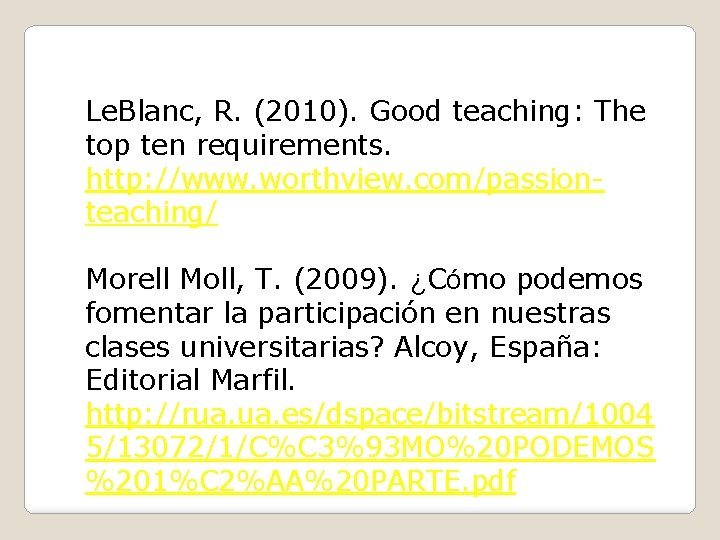 Le. Blanc, R. (2010). Good teaching: The top ten requirements. http: //www. worthview. com/passionteaching/