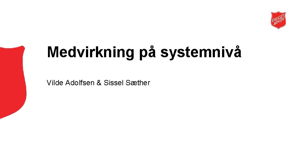 Medvirkning på systemnivå Vilde Adolfsen & Sissel Sæther 