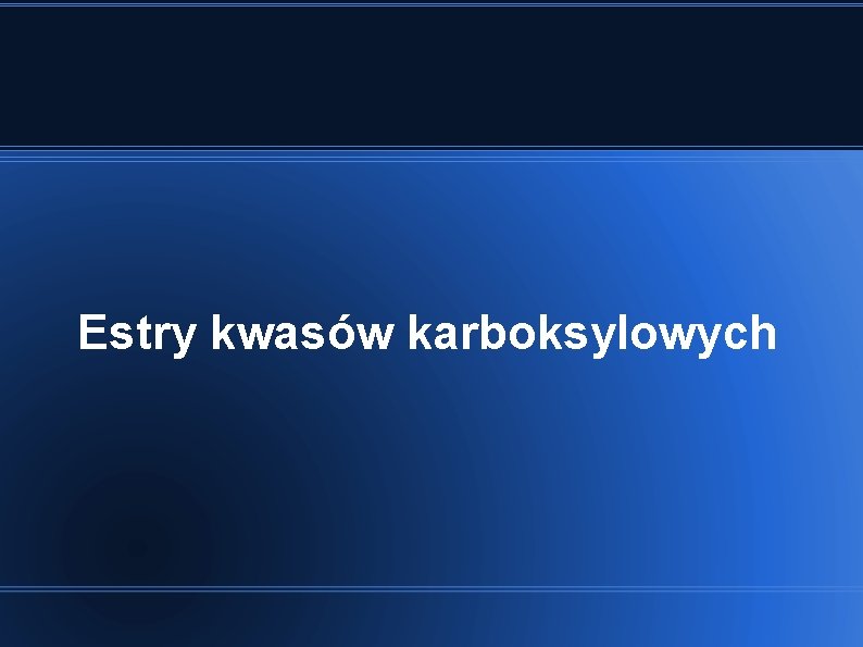 Estry kwasów karboksylowych 