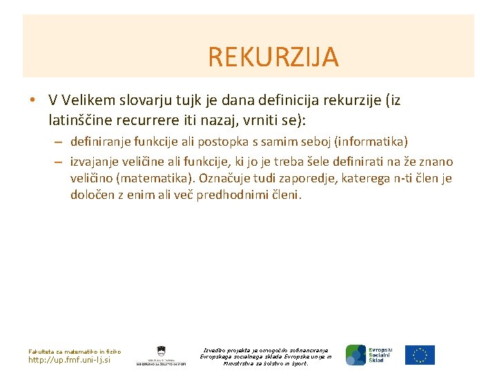 REKURZIJA • V Velikem slovarju tujk je dana definicija rekurzije (iz latinščine recurrere iti