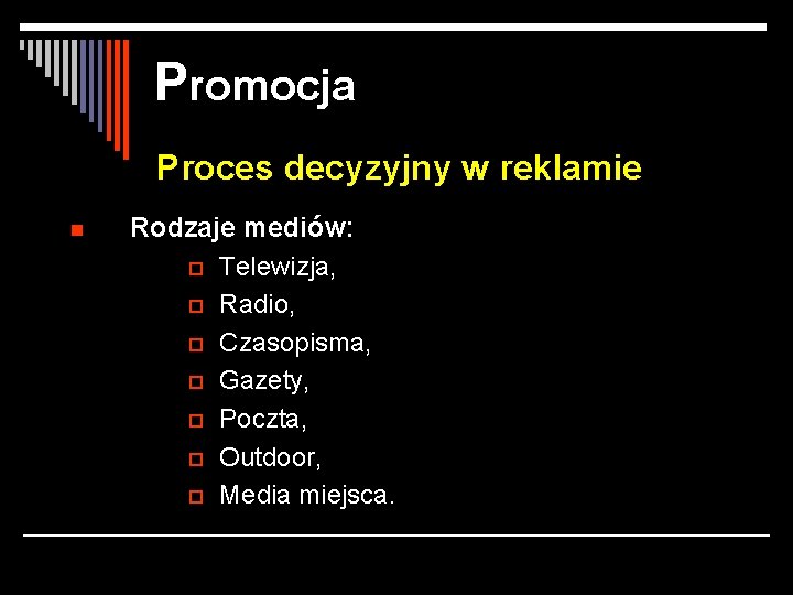 Promocja Proces decyzyjny w reklamie n Rodzaje mediów: o Telewizja, o Radio, o Czasopisma,