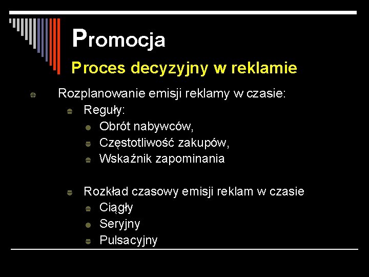 Promocja Proces decyzyjny w reklamie Rozplanowanie emisji reklamy w czasie: Reguły: Obrót nabywców, Częstotliwość