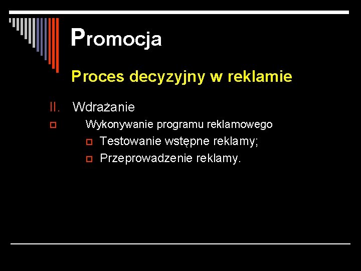 Promocja Proces decyzyjny w reklamie II. Wdrażanie p Wykonywanie programu reklamowego o o Testowanie