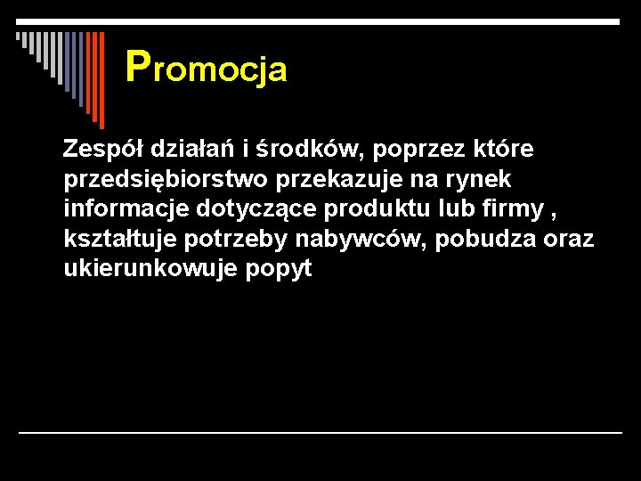 Promocja Zespół działań i środków, poprzez które przedsiębiorstwo przekazuje na rynek informacje dotyczące produktu