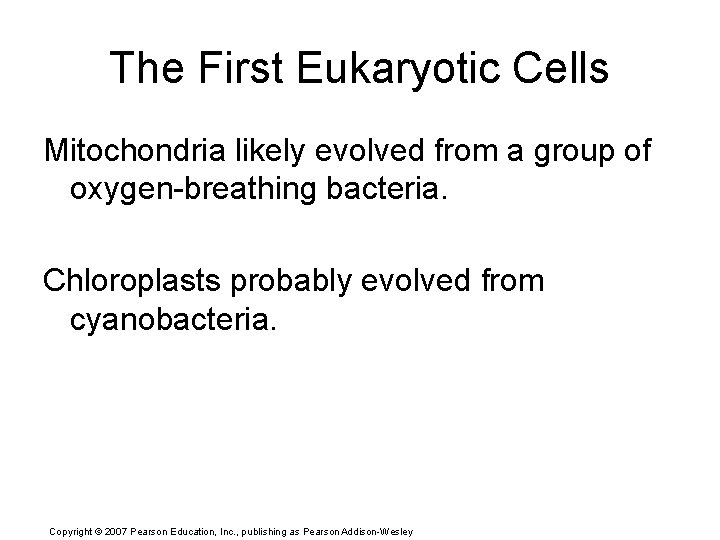 The First Eukaryotic Cells Mitochondria likely evolved from a group of oxygen-breathing bacteria. Chloroplasts