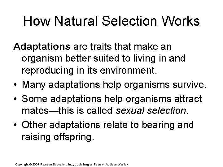 How Natural Selection Works Adaptations are traits that make an organism better suited to