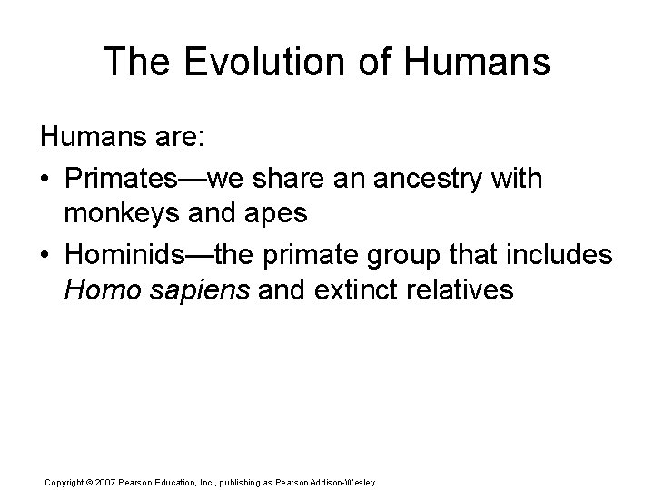 The Evolution of Humans are: • Primates—we share an ancestry with monkeys and apes