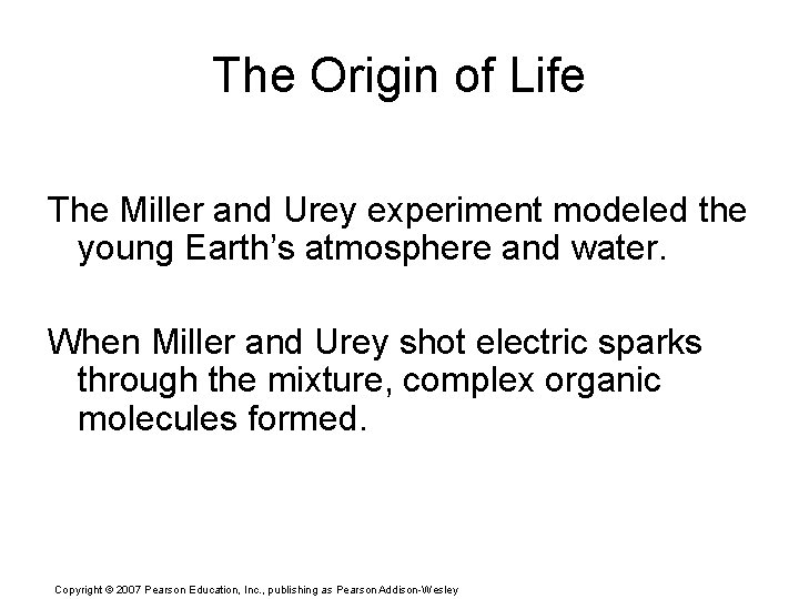 The Origin of Life The Miller and Urey experiment modeled the young Earth’s atmosphere