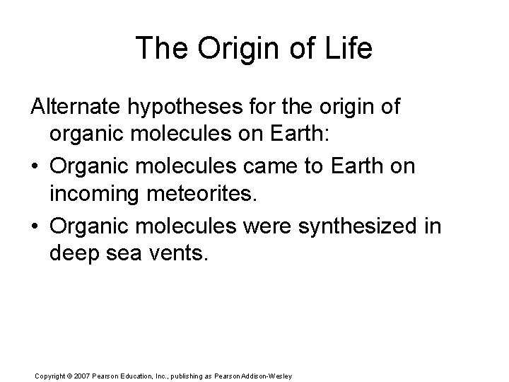 The Origin of Life Alternate hypotheses for the origin of organic molecules on Earth: