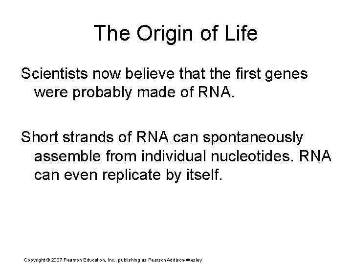 The Origin of Life Scientists now believe that the first genes were probably made