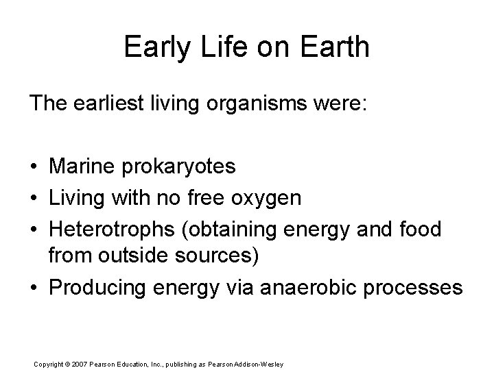 Early Life on Earth The earliest living organisms were: • Marine prokaryotes • Living