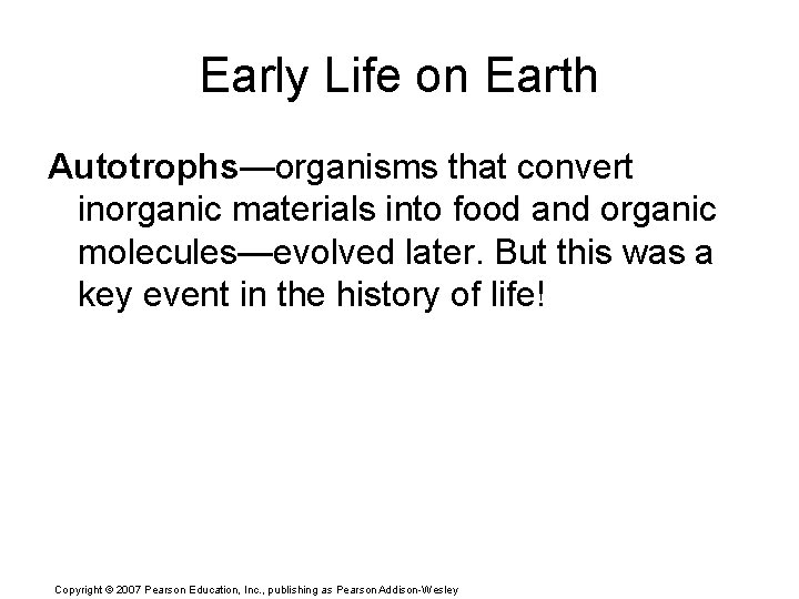 Early Life on Earth Autotrophs—organisms that convert inorganic materials into food and organic molecules—evolved