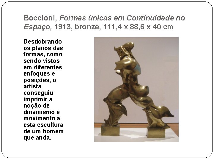 Boccioni, Formas únicas em Continuidade no Espaço, 1913, bronze, 111, 4 x 88, 6