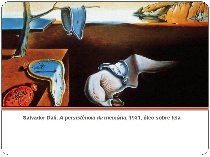 Salvador Dalí, A persistência da memória, 1931, óleo sobre tela 