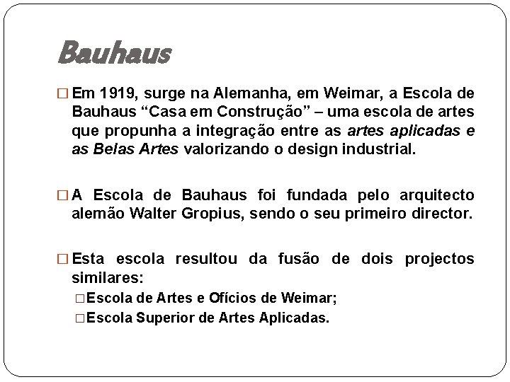 Bauhaus � Em 1919, surge na Alemanha, em Weimar, a Escola de Bauhaus “Casa