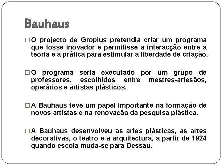 Bauhaus � O projecto de Gropius pretendia criar um programa que fosse inovador e
