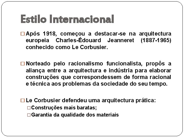 Estilo Internacional � Após 1918, começou a destacar-se na arquitectura europeia Charles-Édouard Jeanneret conhecido