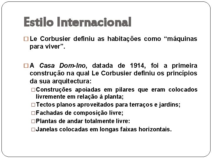 Estilo Internacional � Le Corbusier definiu as habitações como “máquinas para viver”. � A