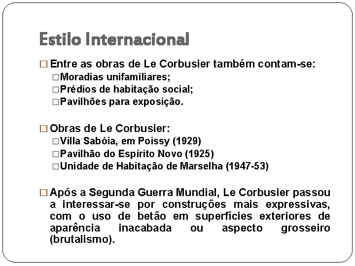 Estilo Internacional � Entre as obras de Le Corbusier também contam-se: �Moradias unifamiliares; �Prédios