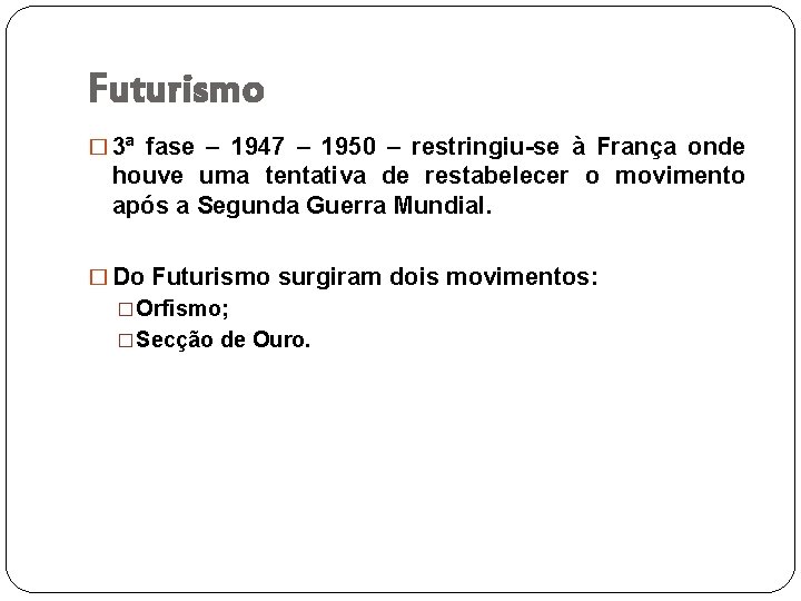 Futurismo � 3ª fase – 1947 – 1950 – restringiu-se à França onde houve