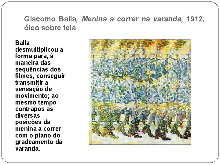 Giacomo Balla, Menina a correr na varanda, 1912, óleo sobre tela Balla desmultiplicou a