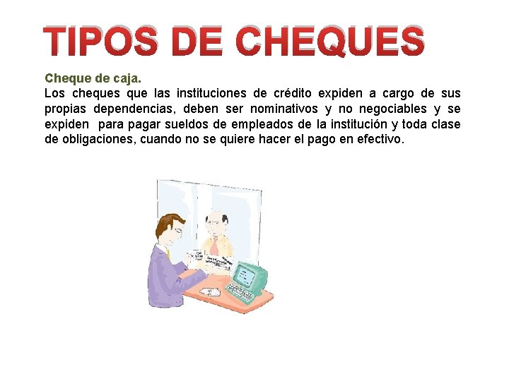 TIPOS DE CHEQUES Cheque de caja. Los cheques que las instituciones de crédito expiden