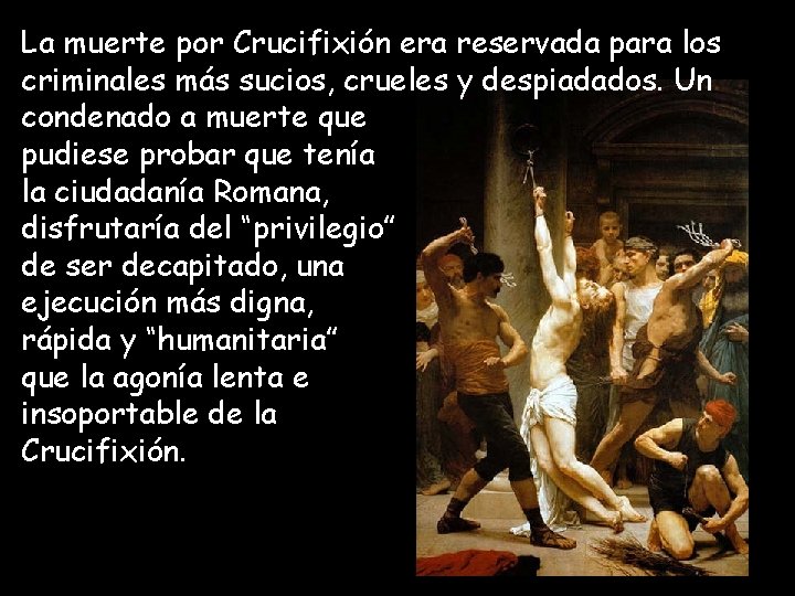 La muerte por Crucifixión era reservada para los criminales más sucios, crueles y despiadados.