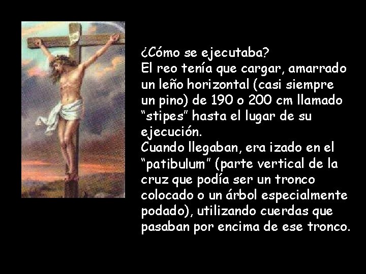 ¿Cómo se ejecutaba? El reo tenía que cargar, amarrado un leño horizontal (casi siempre