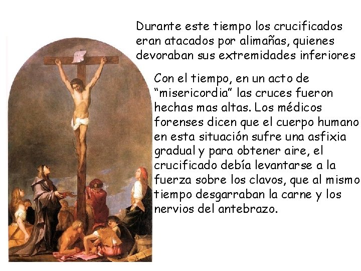 Durante este tiempo los crucificados eran atacados por alimañas, quienes devoraban sus extremidades inferiores