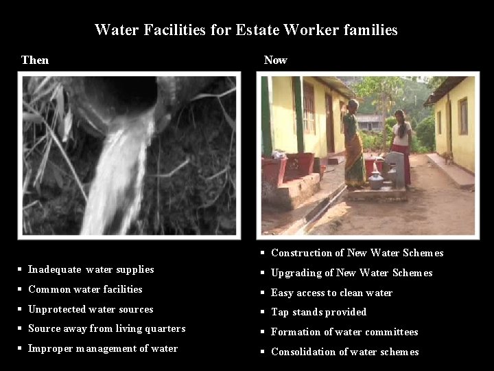 Water Facilities for Estate Worker families Then Now § Construction of New Water Schemes