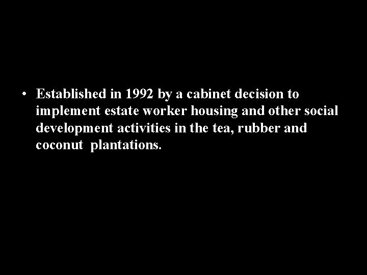  • Established in 1992 by a cabinet decision to implement estate worker housing