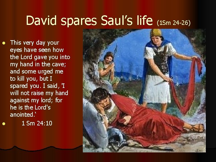 David spares Saul’s life (1 Sm 24 -26) This very day your eyes have David spares Saul’s life (1 Sm 24 -26) This very day your eyes have