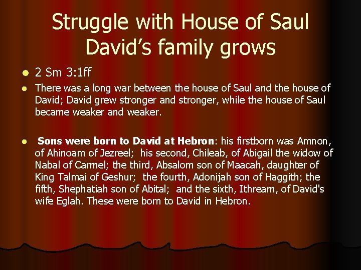 Struggle with House of Saul David’s family grows l 2 Sm 3: 1 ff Struggle with House of Saul David’s family grows l 2 Sm 3: 1 ff