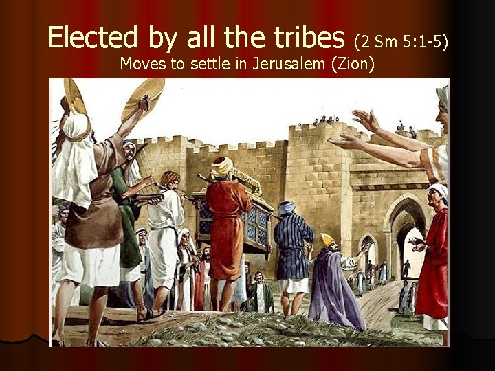 Elected by all the tribes (2 Sm 5: 1 -5) Moves to settle in Elected by all the tribes (2 Sm 5: 1 -5) Moves to settle in